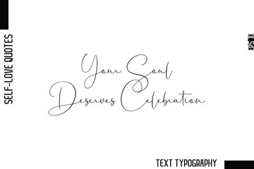 Fototapeta premium Your Soul Deserves Celebration -Minimalist Self-Love Cursive Text Typography Quote Design