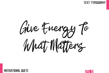 Fototapeta premium Give Energy To What Matters – Confidence Boosting Motivational Quote in Elegant Typography Text