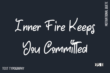 Obraz premium Inner Fire Keeps You Committed -Motivational Artwork Funny Retro Style Cursive Text Typography - Inspirational Quote