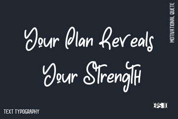 Your Plan Reveals Your Strength -Motivational Artwork  Funny Retro Style Cursive Text Typography - Inspirational Quote
