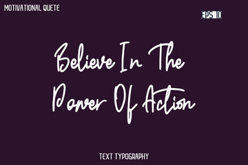Obraz premium Believe In The Power Of Action -Cursive Typography Creative Lettering Vector Motivational Phrase