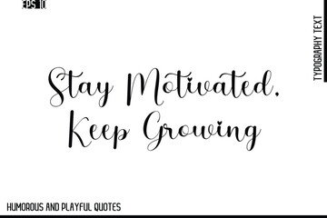 Fototapeta premium Stay Motivated, Keep Growing -Stylish Cursive Typography Vector Text – Humorous and Playful Quote Design
