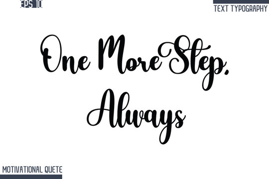 One More Step, Always   -Never Give Up and Resilience Motivational Quotes Stylish Cursive Typography Text