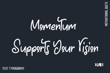Obraz premium Momentum Supports Your Vision -Motivational Artwork Funny Retro Style Cursive Text Typography - Inspirational Quote