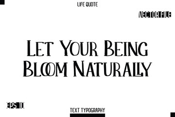 Fototapeta premium Let Your Being Bloom Naturally -Modern Aesthetic Life Quotes Modern Typography Vector Text Sign