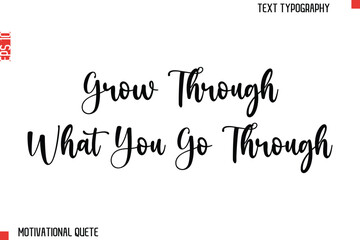 Fototapeta premium Grow Through What You Go Through Motivational Quote Typography Text Lettering Design