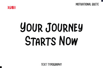 Fototapeta premium Your Journey Starts Now -Motivational saying Stylish Cursive Text Calligraphy Vector