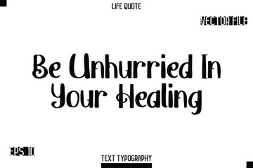 Fototapeta premium Be Unhurried In Your Healing -Modern Aesthetic Life Quotes Bold Retro Style Typography Vector Text Sign