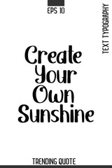 Obraz premium Create Your Own Sunshine -Minimalist Trending Retro Style Typography Lettering Quote for T-Shirt Vector Design