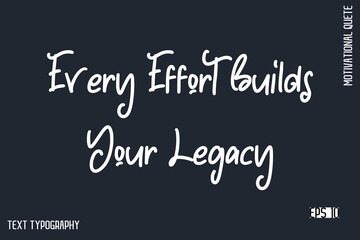 Obraz premium Every Effort Builds Your Legacy -Motivational Artwork Funny Retro Style Cursive Text Typography - Inspirational Quote