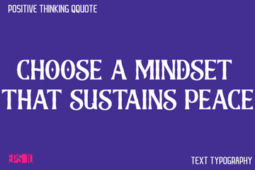Choose A Mindset That Sustains Peace   -Positive Thinking Modern Typography Text Lettering Design