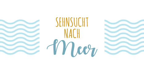 Sehnsucht nach Meer - deutscher Text, abstraktes Vektor Design mit Wellen für Marketing, Achtsamkeit Konzept im Tourismus für Nordsee und Ostsee Urlaub.