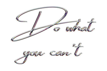 Do what you can't, inspirational silver metallic text art. This striking design showcases the phrase Do what you can't. The lettering, rendered in an elegant, metallic silver.