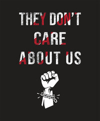 They Don&rsquo;t Care About Us &ndash; Bold Protest Typography T-Shirt Design with Fist and Broken Chain Graphic
