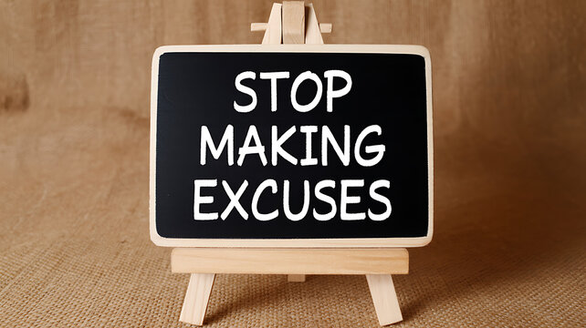 Motivational Blackboard with Stop Making Excuses Text on Easel