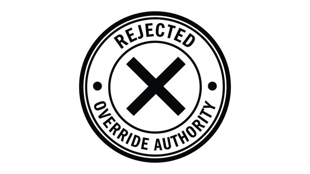 Rejected Override Authority Stamp: A bold, circular stamp bearing the words REJECTED and OVERRIDE AUTHORITY with a prominent X symbol, a clear message of denial.