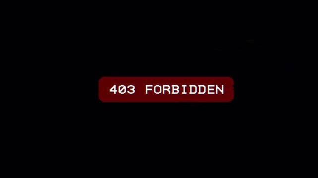 Glitch text 403 Forbidden Error Message on Black Background 4k