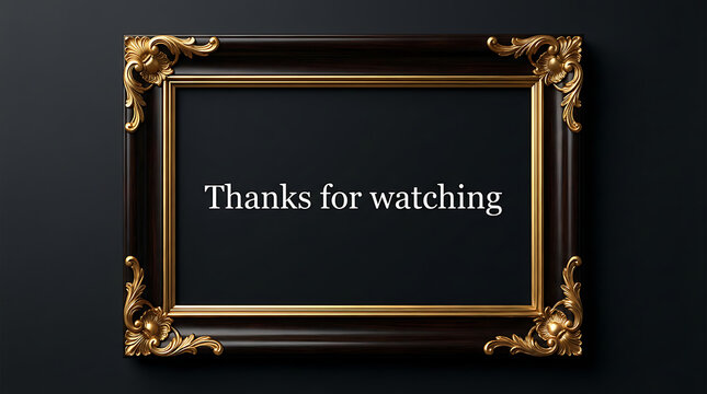 Ornate Gold Frame with Thanks for Watching Text.