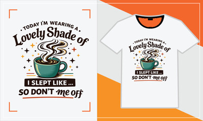 A white t-shirt with a design featuring a cup of coffee and the text lovely shade of i slept like i do not me off