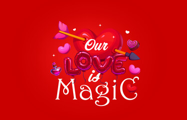 Naklejka premium Our love is magic Valentines Day holiday quote vector typography card. Cartoon red heart pierced by Cupid arrow, balloons, candy and perfume with Valentine Day romantic love holiday quote phrase