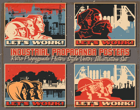 Industrial Propaganda Posters. Retro Working Propaganda Placards Style Vector Illustration Set. Working People, Factory, Plant, Construction Site. Vintage Placards Style Vector Illustrations