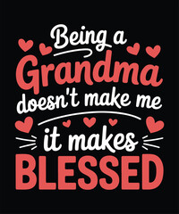 Being A Grandma Makes Me Blessed Typography T Shirt Design