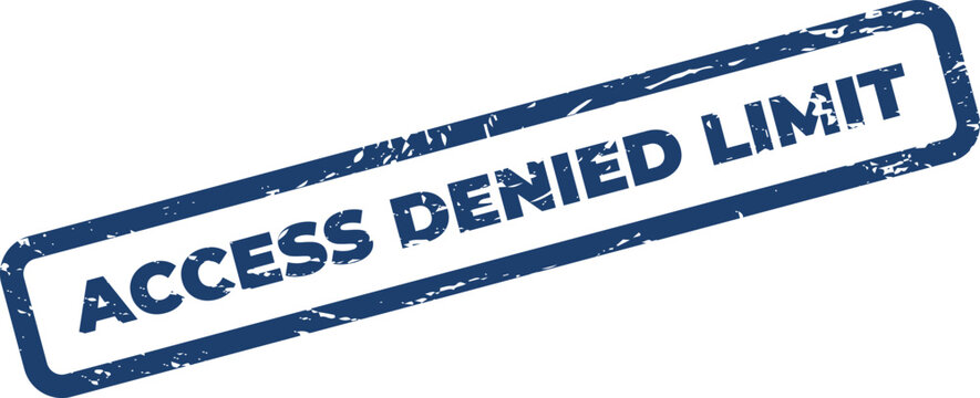 Grungy rubber stamp impression stating ACCESS DENIED LIMIT for indicating exceeded quotas or restricted usage boundaries