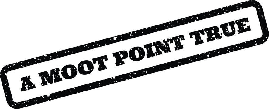 Grungy textured stamp impression presenting the bold phrase A Moot Point True for impactful statements