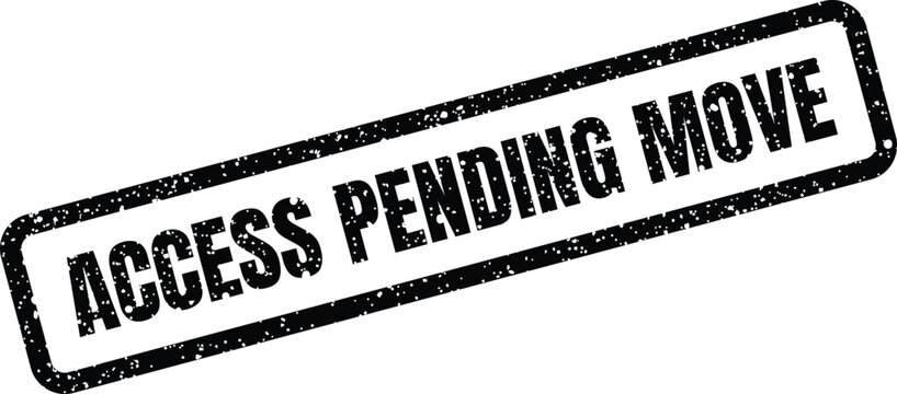 Official looking rectangular rubber stamp with Access Pending Move message for process indication