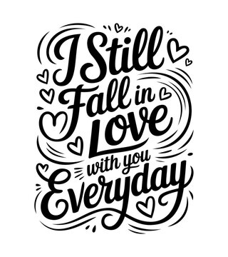 "I still fall in love with you everyday" handwritten typography design