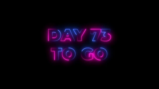 Abstract glowing neon 73 day to go Intro template animation.calendar, text, number, Motion graphics of day passing concept.