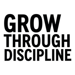 Obraz premium Grow through discipline, a powerful motivational quote for personal development and success.