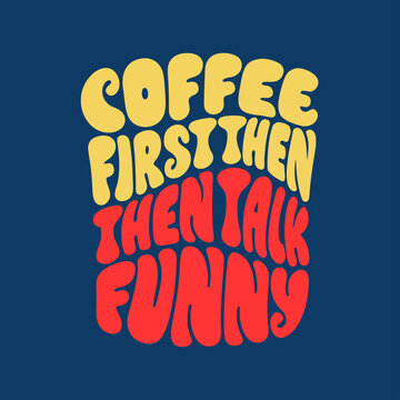 A humorous coffee quote in yellow and red text on a blue background