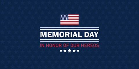 Memorial Day patriotic banner with USA flag and in honor of our heroes message. Memorial Day with stars Background Banner. Vector Illustration. U.S