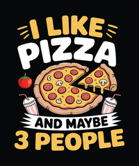 I Like Pizza And Maybe Three People Funny T Shirt Design