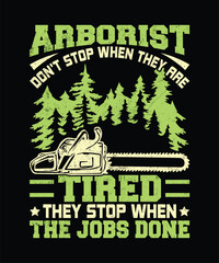 Obraz premium Arborist Chainsaw T-Shirt Design – “Arborists Don’t Stop When They Are Tired” Forestry Worker Motivation T-shirt Design.