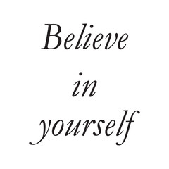 Believe in yourself inspirational quote text isolated on white. Black vector calligraphy lettering. Motivational phrase for confidence, success, positive mindset, mental health and life coaching.