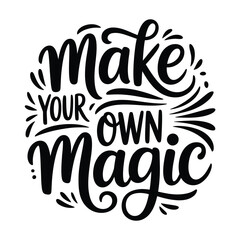 Hand lettered typography reading make your own magic with floral accents