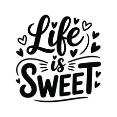 Decorative lettering spells life is sweet with heart motifs and whimsical flourishes