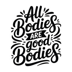 All bodies are good bodies a hand lettered inspirational message design