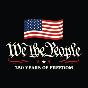 We the People 250 Years of Freedom Typography with American Flag Vector Design