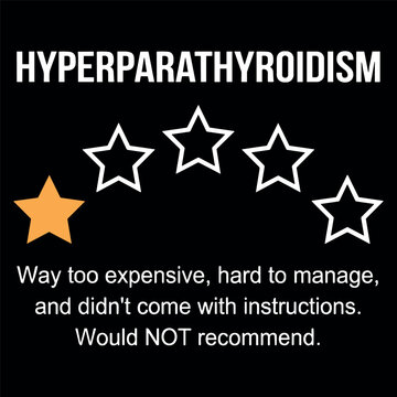 Hyperparathyroidism Would Not Recommend