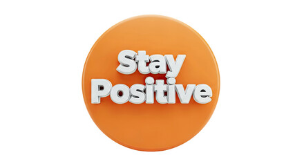 3D Text "Stay Positive" on Orange Circle