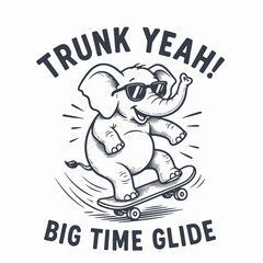 Cool Elephant Skater with Sunglasses and Trunk Yeah Big Time Glide Text.