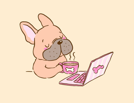 Cute french bulldog work from home having hot coffee and laptop cartoon hand drawn derp funny relatable humor dog illustration