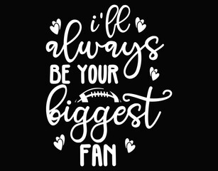 I&rsquo;ll Always Be Your Biggest Fan Football - printable editable vector art file.