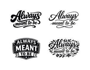 Fototapeta premium Always meant to be. Set lettering. 4 harmonious lettering variations of the same emblematic concept, each with