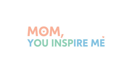 Fototapeta premium Mother's Day quote, 'Mom, you inspire me', colorful typography, vector illustration, for greeting card or social media post, Isolated on transparent background, png