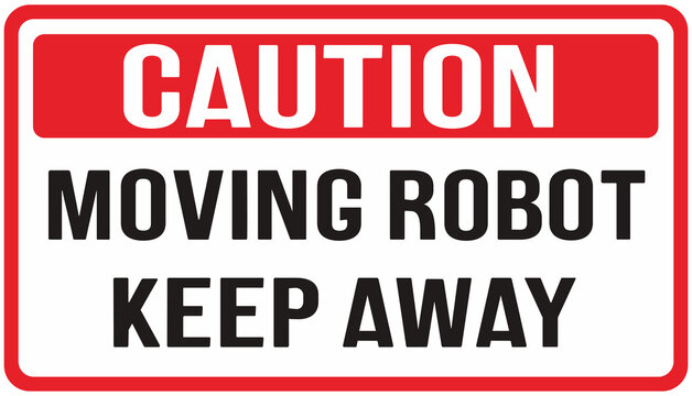 sign warning  : caution, robot moving, keep away