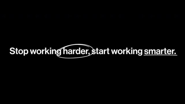 Minimal black and white animated typography with the phrase &ldquo;Stop working harder, start working smarter&rdquo;. Modern cinematic text animation with handwritten underline and circle highlight.